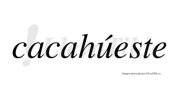 Cacahúeste  lleva tilde con vocal tónica en la «u»