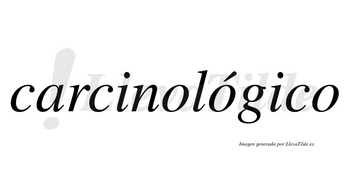 Carcinológico  lleva tilde con vocal tónica en la segunda «o»