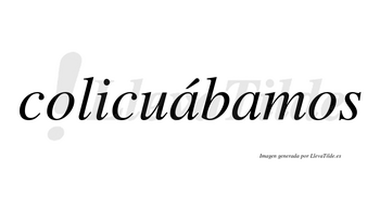 Colicuábamos  lleva tilde con vocal tónica en la primera «a»
