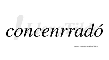 Concenrradó  lleva tilde con vocal tónica en la segunda «o»