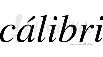 Cálibri  lleva tilde con vocal tónica en la «a»