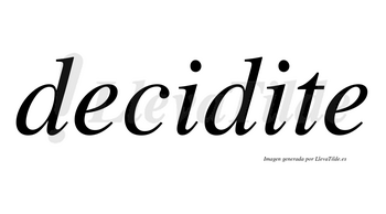 Decidite  no lleva tilde con vocal tónica en la segunda «i»