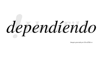 Dependíendo lleva tilde con vocal tónica en la «i»