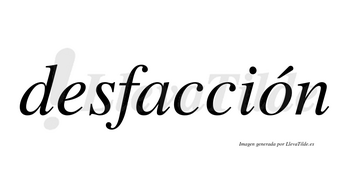 Desfacción  lleva tilde con vocal tónica en la «o»