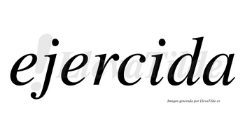 Ejercida  no lleva tilde con vocal tónica en la «i»