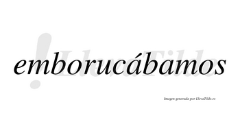 Emborucábamos  lleva tilde con vocal tónica en la primera «a»