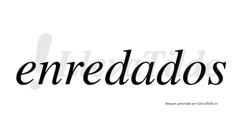 Enredados  no lleva tilde con vocal tónica en la «a»