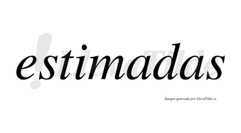 Estimadas no lleva tilde con vocal tónica en la primera «a»