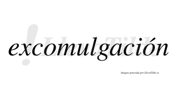 Excomulgación lleva tilde con vocal tónica en la segunda «o»