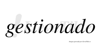 Gestionado no lleva tilde con vocal tónica en la «a»