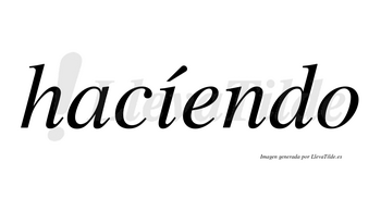 Hacíendo lleva tilde con vocal tónica en la «i»