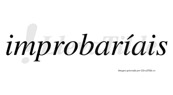 Improbaríais  lleva tilde con vocal tónica en la segunda «i»