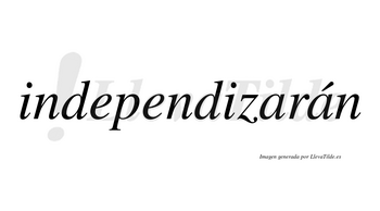 Independizarán  lleva tilde con vocal tónica en la segunda «a»