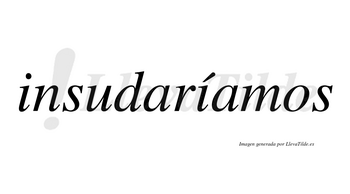 Insudaríamos  lleva tilde con vocal tónica en la segunda «i»