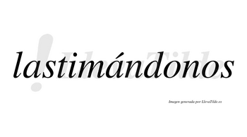 Lastimándonos  lleva tilde con vocal tónica en la segunda «a»