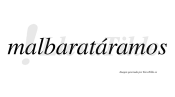 Malbaratáramos  lleva tilde con vocal tónica en la cuarta «a»