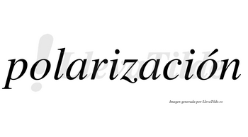 Polarización  lleva tilde con vocal tónica en la segunda «o»