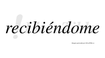 Recibiéndome  lleva tilde con vocal tónica en la segunda «e»