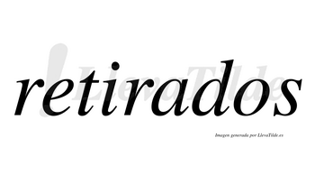 Retirados  no lleva tilde con vocal tónica en la «a»