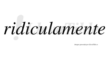 Ridicula no lleva tilde con vocal tónica en la «u»