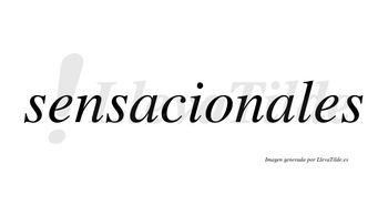 Sensacionales  no lleva tilde con vocal tónica en la segunda «a»