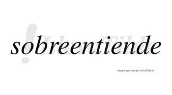 Sobreentiende  no lleva tilde con vocal tónica en la tercera «e»