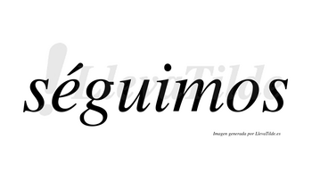 Séguimos  lleva tilde con vocal tónica en la «e»