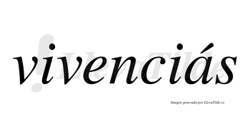 Vivenciás  lleva tilde con vocal tónica en la «a»